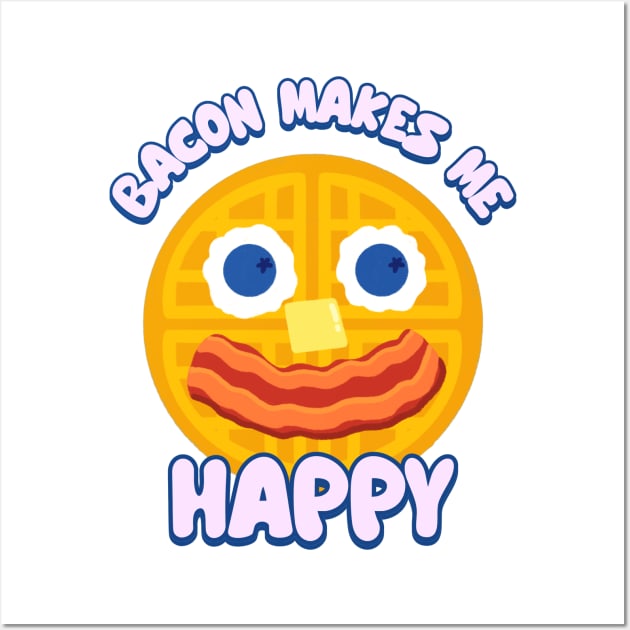 Bacon Makes Me Happy Bacon Lover Wall Art by Tip Top Tee's